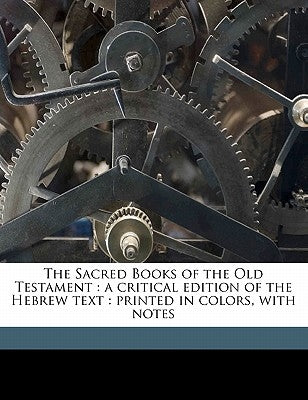 The Sacred Books of the Old Testament: A Critical Edition of the Hebrew Text: Printed in Colors, with Notes Volume Pt. 1 by Haupt, Paul
