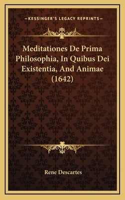Meditationes De Prima Philosophia, In Quibus Dei Existentia, And Animae (1642) by Descartes, Rene