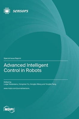 Advanced Intelligent Control in Robots by Vladareanu, Luige