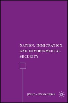 Nation, Immigration, and Environmental Security by Urban, J.