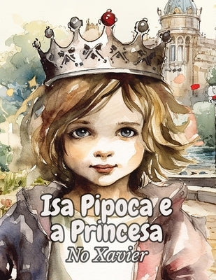 Isa Pipoca e a Princesa by Xavier, No