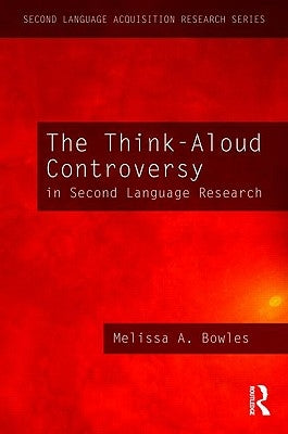 The Think-Aloud Controversy in Second Language Research by Bowles, Melissa A.