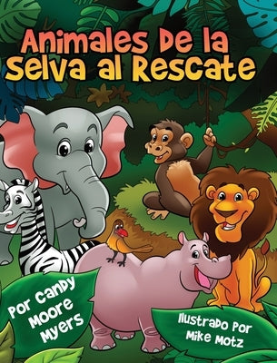 Animales de la Selva al Rescate by Myers, Candy Moore