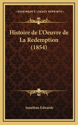 Histoire de L'Oeuvre de La Redemption (1854) by Edwards, Jonathan