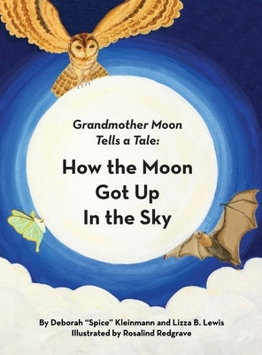 How the Moon Got Up in the Sky: Grandmother Moon Tells a Tale by Kleinmann, Deborah Spice