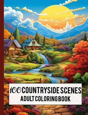 100 Countryside Scenes Adult Coloring Book: Relaxing Countryside Scenes, Charming Country Scenes, Amazing Coloring Pages with Beautiful Country Garden by Skye, Sham