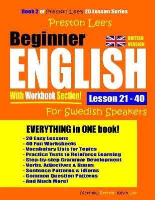 Preston Lee's Beginner English With Workbook Section Lesson 21 - 40 For Swedish Speakers (British Version) by Preston, Matthew