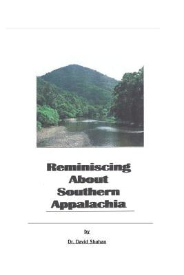 Reminiscing About Southern Appalachia by Shahan Ph. D., David