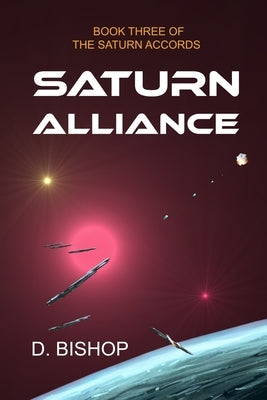 Saturn Alliance: Book Three of the Saturn Accords by Bishop, Dan