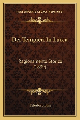 Dei Tempieri In Lucca: Ragionamento Storico (1839) by Bini, Telesforo