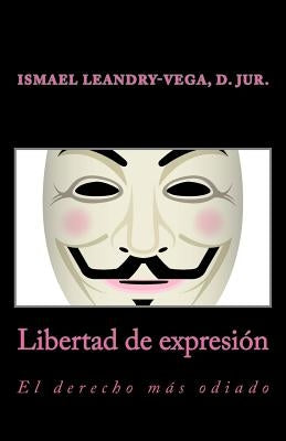 Libertad de expresión: el derecho más odiado by Leandry-Vega, Ismael