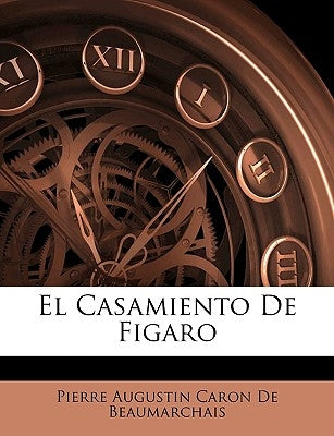 El Casamiento De Figaro by De Beaumarchais, Pierre Augustin Caron