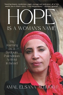 Hope Is a Woman's Name: My Journey as a Bedouin Palestinian Activist in Israel by Alh'jooj, Amal Elsana