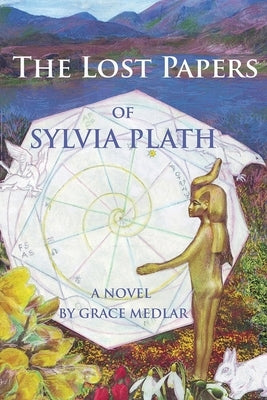 The Lost Papers of Sylvia Plath by Medlar, Grace