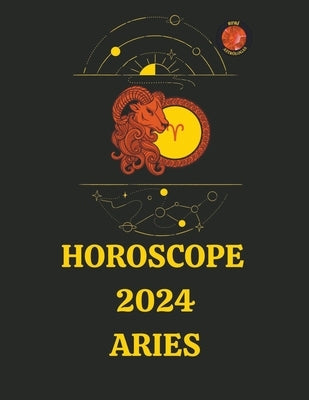 Horoscope 2024 Aries by Rubi, Angeline Rubi and Alina a.