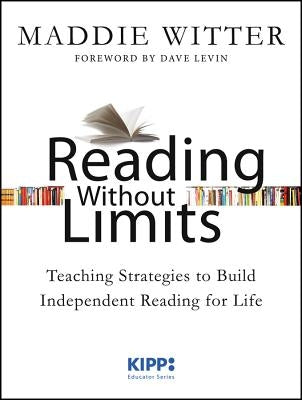 Reading Without Limits: Teaching Strategies to Build Independent Reading for Life by Witter, Maddie