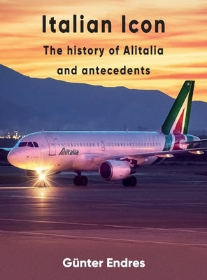 Italian Icon - The History of Alitalia by Endres, G?nter G.