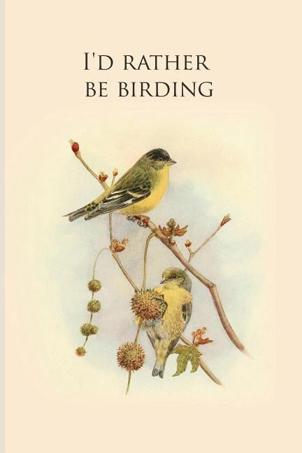 I'd rather be birding: Gifts For Birdwatchers - a great logbook, diary or notebook for tracking bird species. 120 pages by Journals, All Animal