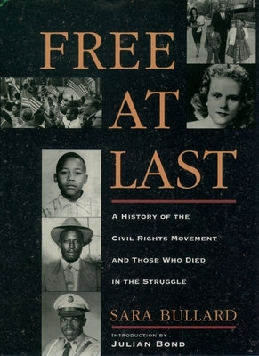 Free at Last: A History of the Civil Rights Movement and Those Who Died in the Struggle by Bullard, Sara
