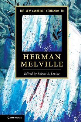 The New Cambridge Companion to Herman Melville by Levine, Robert S.