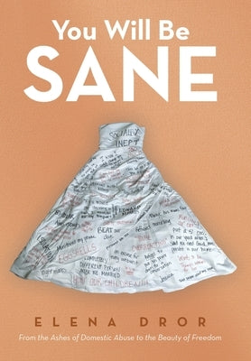 You Will Be Sane: From the Ashes of Domestic Abuse to the Beauty of Freedom by Dror, Elena