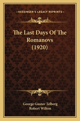The Last Days Of The Romanovs (1920) by Telberg, George Gustav