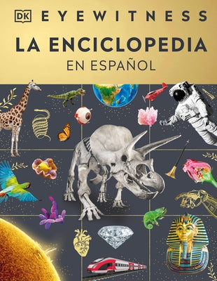 Eyewitness La Enciclopedia (En Español) (Encyclopedia of Everything) by DK