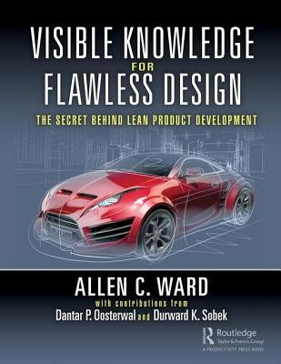 Visible Knowledge for Flawless Design: The Secret Behind Lean Product Development by Ward, Allen C.