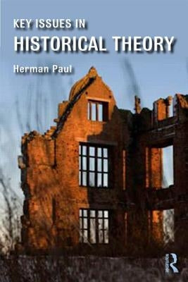 Key Issues in Historical Theory by Paul, Herman