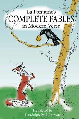 La Fontaine's Complete Fables in Modern Verse by Runyon, Randolph Paul