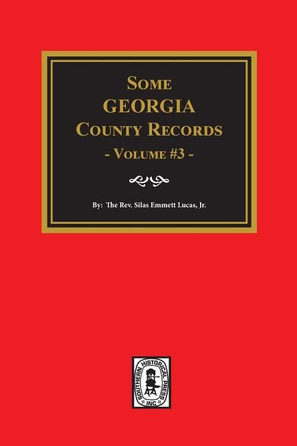 Some Georgia County Records, Volume 3. by Lucas, Silas Emmett