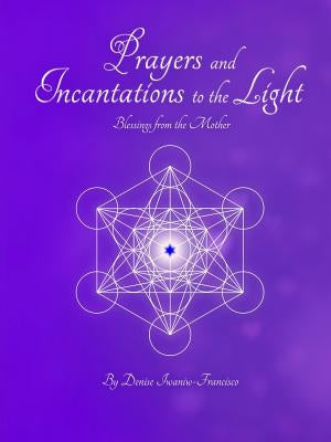 Prayers and Incantations to the Light - Blessings from the Mother Temple Within Publishing Paperback by Iwaniw-Francisco, Denise