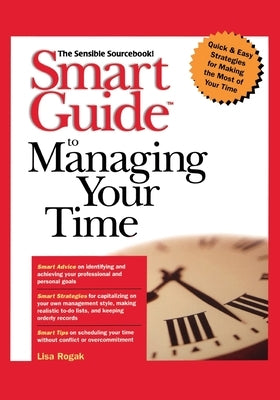 Smart Guide to Managing Your Time by Rogak, Lisa