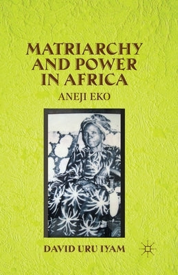 Matriarchy and Power in Africa: Aneji Eko by Iyam, D.