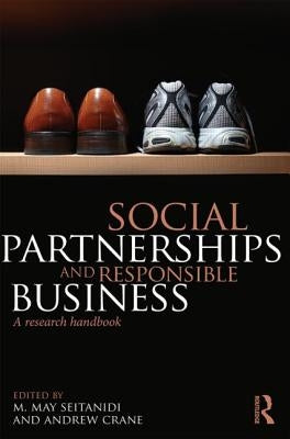 Social Partnerships and Responsible Business: A Research Handbook by Seitanidi, M. May