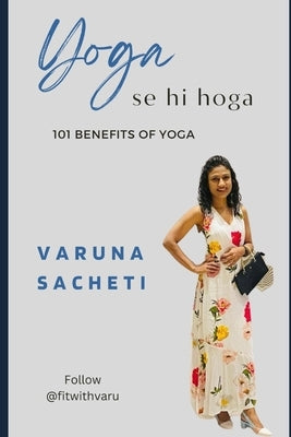 Yoga Se Hi Hoga: 101 Benefits of Yoga by Sacheti, Varuna