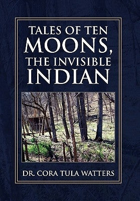 Tales of Ten Moons, the Invisible Indian by Watters, Cora Tula