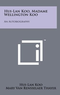 Hui-Lan Koo, Madame Wellington Koo: An Autobiography by Koo, Hui-Lan
