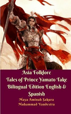 Asia Folklore Tales of Prince Yamato Take Bilingual Edition English and Spanish by Vandestra, Muhammad