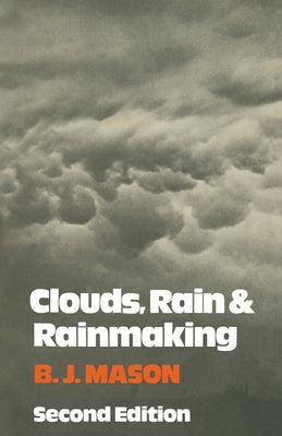 Clouds, Rain and Rainmaking by Mason, B. J.