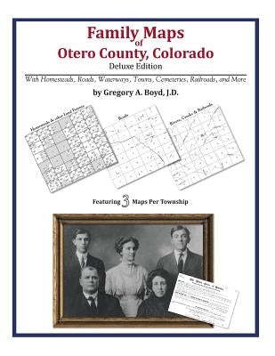 Family Maps of Otero County Colorado by Boyd J. D., Gregory a.