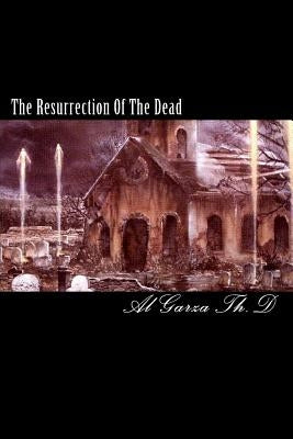 The Resurrection Of The Dead by Garza Th D., Al