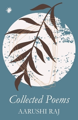Collected Poems by Raj, Aarushi