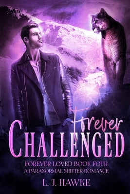 Forever Challenged: Forever Loved Book Four: A Paranormal Shifter Romance by Hawke, L. J.