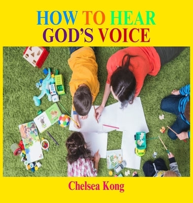 How to Hear God's Voice by Kong, Chelsea