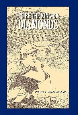To Be the King of Diamonds by Adams, Walter Ryan