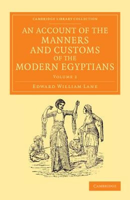 An Account of the Manners and Customs of the Modern Egyptians - Volume 2 by Lane, Edward William