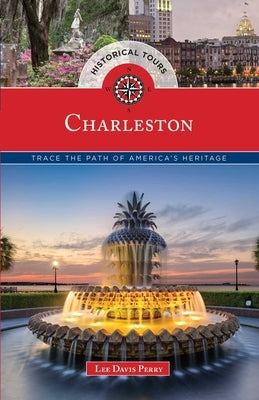 Historical Tours Charleston: Trace the Path of America's Heritage by Perry, Lee Davis