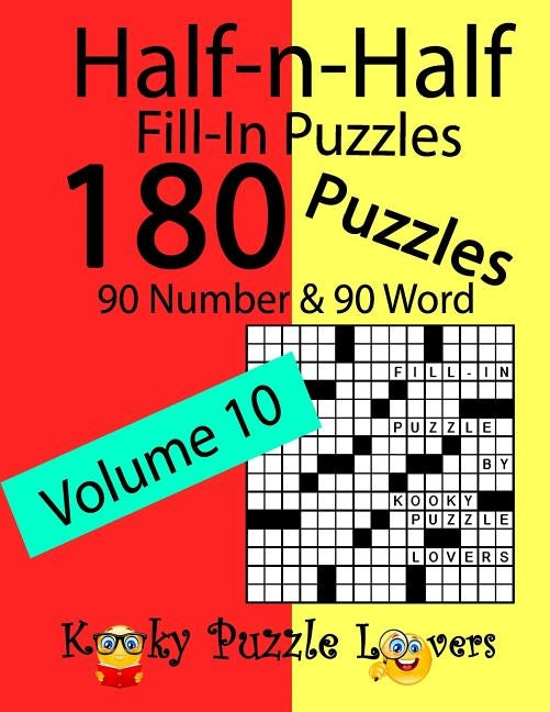Half-n-Half Fill-In Puzzles, Volume 10: 180 Puzzles, 90 Number & 90 Word Fill-In Puzzles by Lovers, Kooky Puzzle