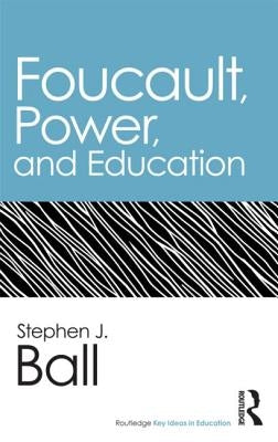 Foucault, Power, and Education by Ball, Stephen J.